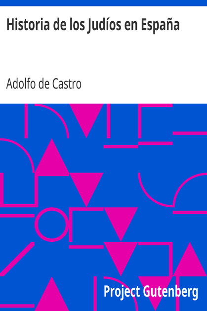 Historia de los Judíos en España / desde los tiempos de su establecimiento hasta principios del present siglo cover