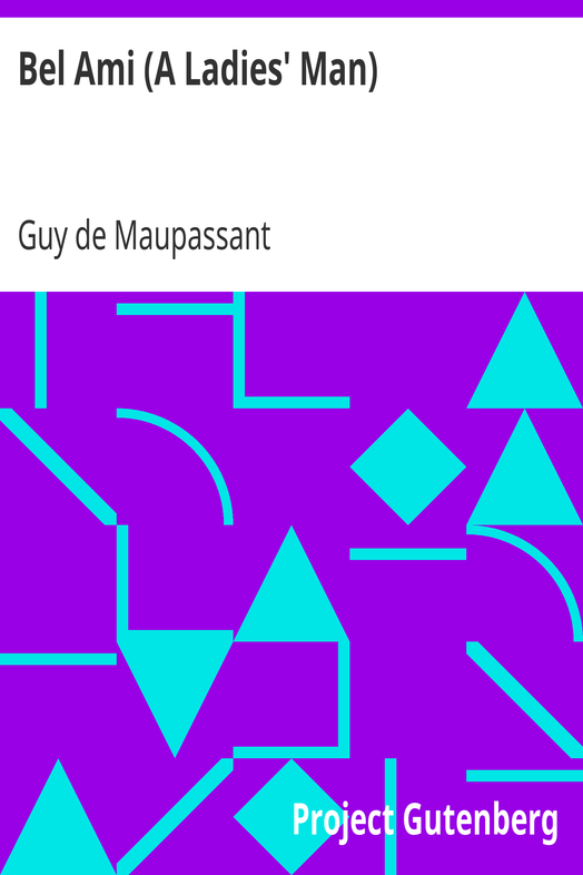 Bel Ami (A Ladies' Man) / The Works of Guy de Maupassant, Vol. 6 cover