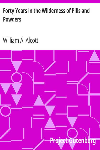 Forty Years in the Wilderness of Pills and Powders / Cogitations and Confessions of an Aged Physician cover