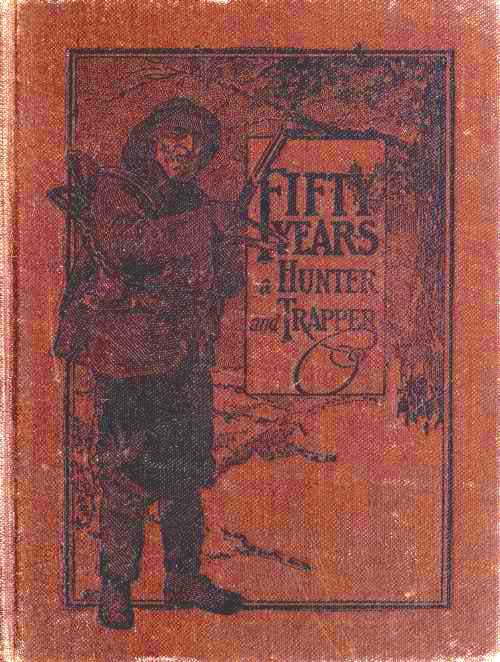 Fifty Years a Hunter and Trapper / Autobiography, experiences and observations of Eldred Nathaniel Woodcock during his fifty years of hunting and trapping. cover