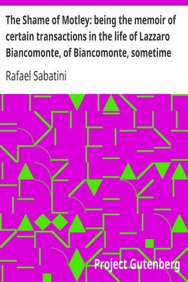 The Shame of Motley: being the memoir of certain transactions in the life of Lazzaro Biancomonte, of Biancomonte, sometime fool of the court of Pesaro cover