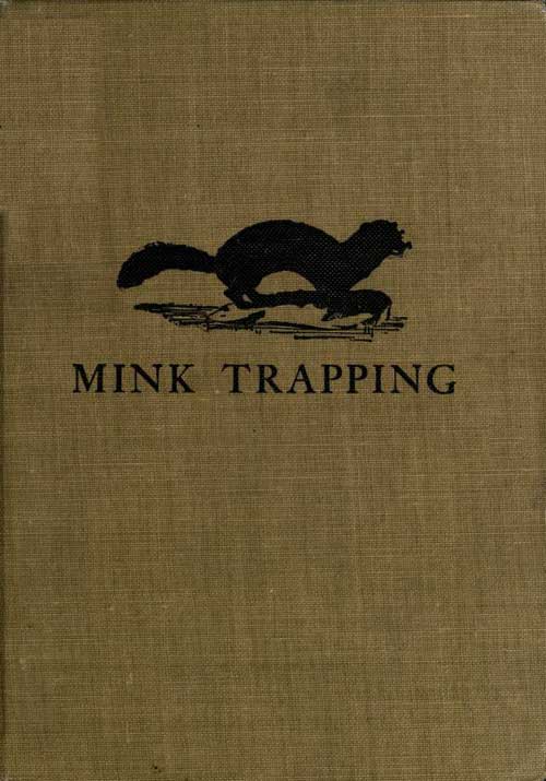 Mink Trapping: A Book of Instruction Giving Many Methods of Trapping / A Valuable Book for Trappers. cover