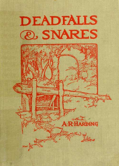 Deadfalls and Snares / A Book of Instruction for Trappers About These and Other Home-Made Traps cover