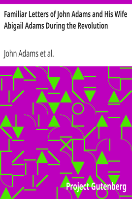 Familiar Letters of John Adams and His Wife Abigail Adams During the Revolution / with a Memoir of Mrs. Adams cover