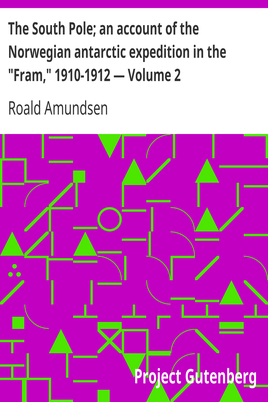 The South Pole; an account of the Norwegian antarctic expedition in the "Fram," 1910-1912 — Volume 2 cover