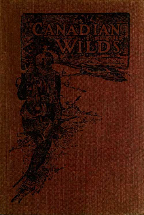 Canadian Wilds / Tells About the Hudson's Bay Company, Northern Indians and Their Modes of Hunting, Trapping, Etc. cover