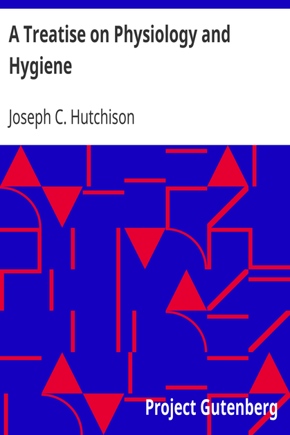 A Treatise on Physiology and Hygiene / For Educational Institutions and General Readers cover