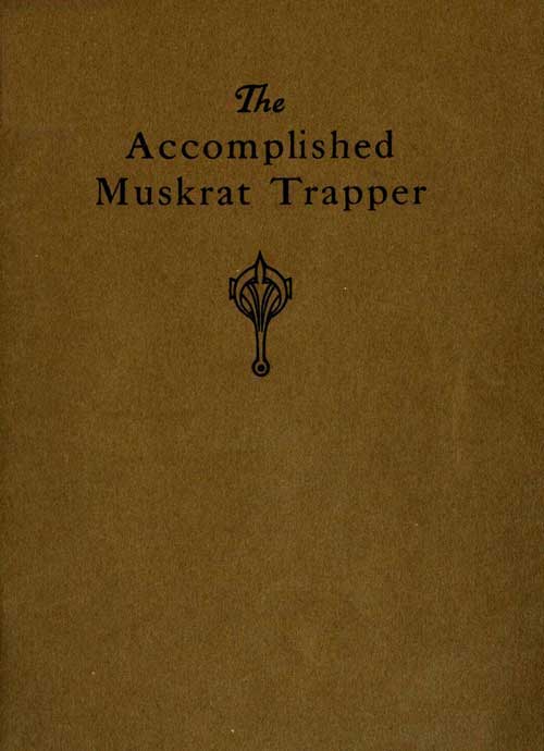 The Accomplished Muskrat Trapper: A Book on Trapping for Amateurs cover