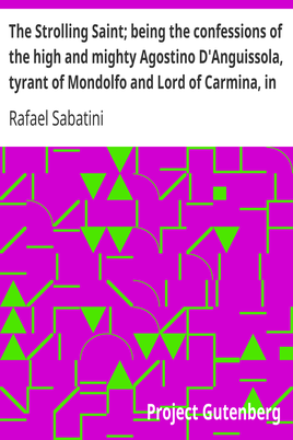 The Strolling Saint; being the confessions of the high and mighty Agostino D'Anguissola, tyrant of Mondolfo and Lord of Carmina, in the state of Piacenza cover