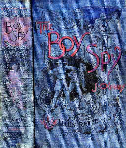 The Boy Spy / A substantially true record of secret service during the war of the rebellion, a correct account of events witnessed by a soldier cover