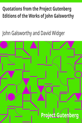 Quotations from the Project Gutenberg Editions of the Works of John Galsworthy cover