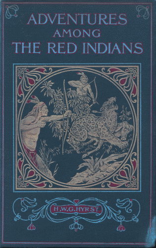 Adventures Among the Red Indians / Romantic Incidents and Perils Amongst the Indians of North and South America cover