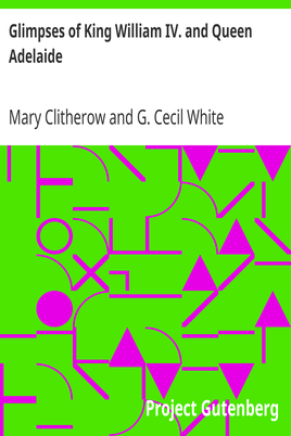 Glimpses of King William IV. and Queen Adelaide / In Letters of the Late Miss Clitherow, of Boston House, Middlesex. With a Brief Account of Boston House and the Clitherow Family cover