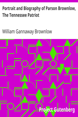 Portrait and Biography of Parson Brownlow, The Tennessee Patriot cover