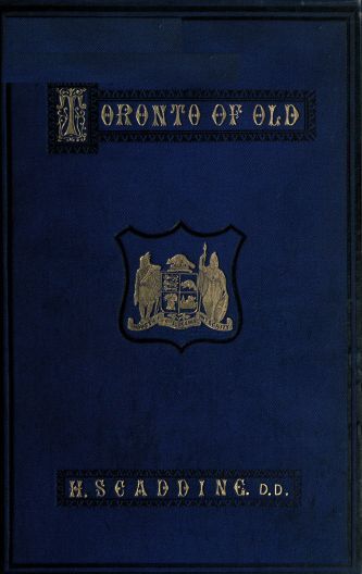 Toronto of Old / Collections and recollections illustrative of the early settlement and social life of the capital of Ontario cover