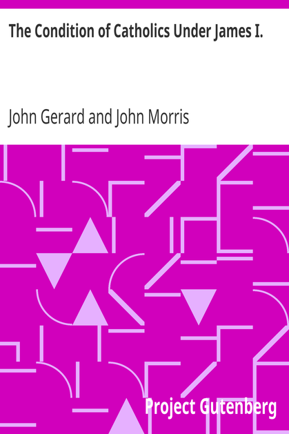 The Condition of Catholics Under James I. / Father Gerard's Narrative of the Gunpowder Plot cover