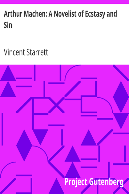 Arthur Machen: A Novelist of Ecstasy and Sin / With Two Uncollected Poems by Arthur Machen cover