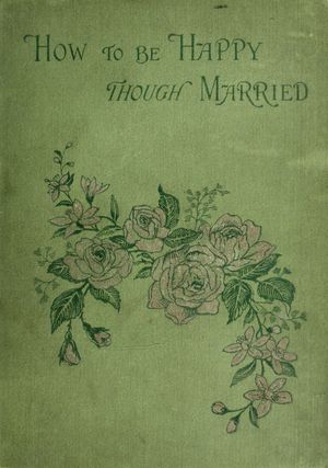 How to be Happy Though Married: Being a Handbook to Marriage cover