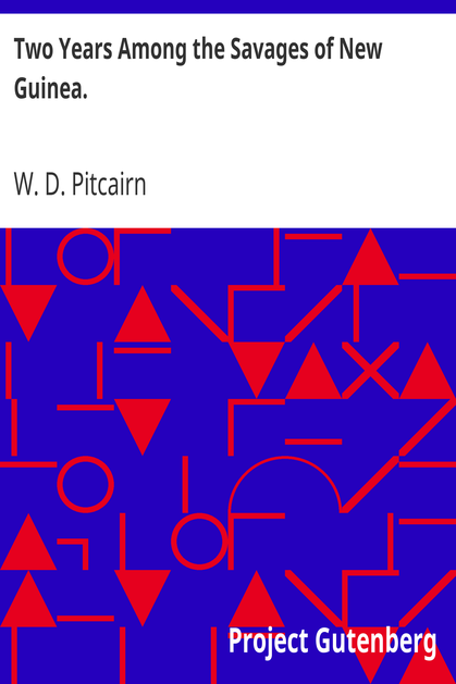 Two Years Among the Savages of New Guinea. / With Introductory Notes on North Queensland. cover