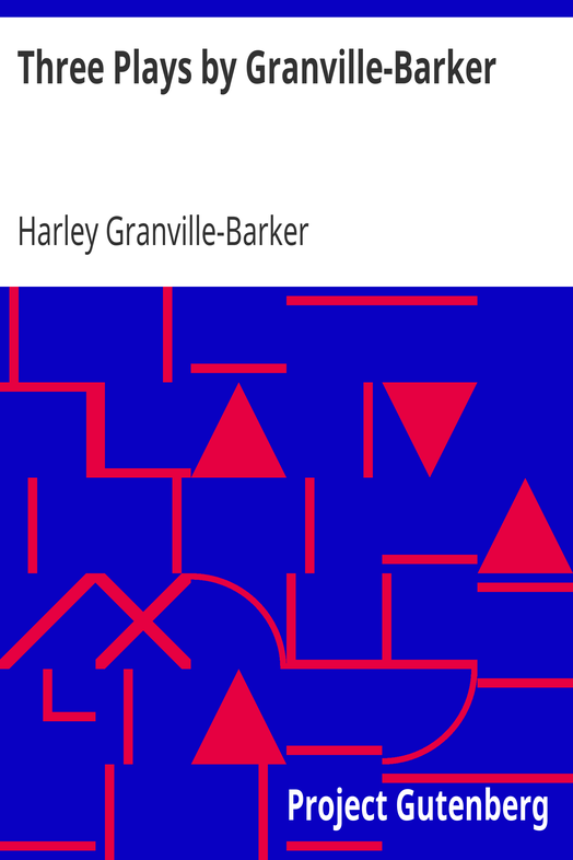 Three Plays by Granville-Barker / The Marrying of Ann Leete; The Voysey Inheritance; Waste cover