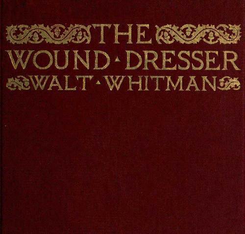 The Wound Dresser / A Series of Letters Written from the Hospitals in Washington during the War of the Rebellion cover
