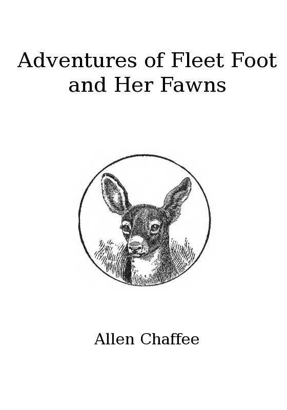 The Adventures of Fleet Foot and Her Fawns / A True-to-Nature Story for Children and Their Elders cover