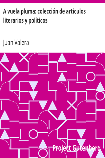 A vuela pluma: colección de artículos literarios y políticos cover