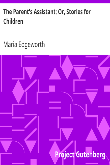 The Parent's Assistant; Or, Stories for Children cover