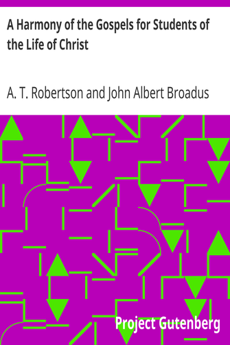 A Harmony of the Gospels for Students of the Life of Christ / Based on the Broadus Harmony in the Revised Version cover