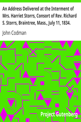 An Address Delivered at the Interment of Mrs. Harriet Storrs, Consort of Rev. Richard S. Storrs, Braintree, Mass., July 11, 1834. cover