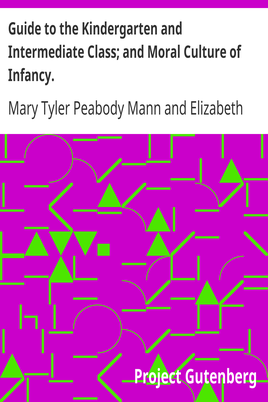 Guide to the Kindergarten and Intermediate Class; and Moral Culture of Infancy. cover