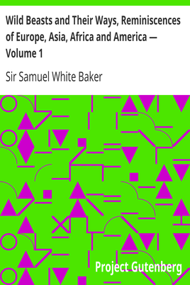 Wild Beasts and Their Ways, Reminiscences of Europe, Asia, Africa and America — Volume 1 cover