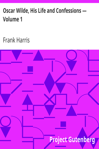 Oscar Wilde, His Life and Confessions — Volume 1 cover