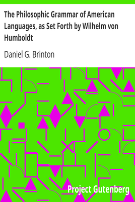 The Philosophic Grammar of American Languages, as Set Forth by Wilhelm von Humboldt / With the Translation of an Unpublished Memoir by Him on the American Verb cover