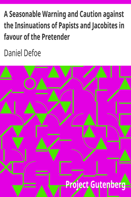 A Seasonable Warning and Caution against the Insinuations of Papists and Jacobites in favour of the Pretender / Being a Letter from an Englishman at the Court of Hanover cover
