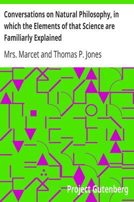 Conversations on Natural Philosophy, in which the Elements of that Science are Familiarly Explained cover