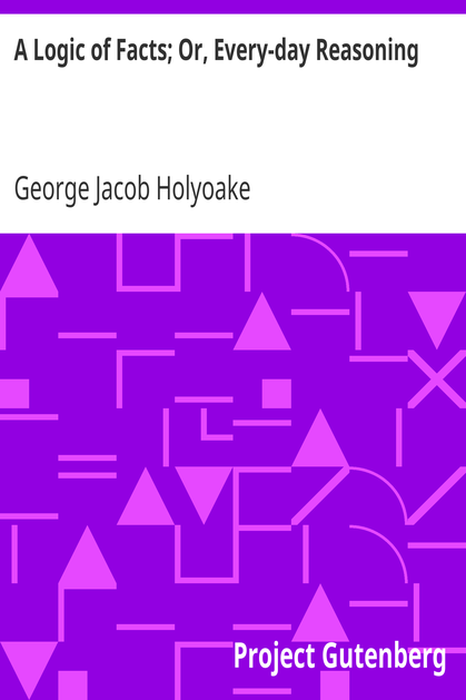 A Logic of Facts; Or, Every-day Reasoning cover