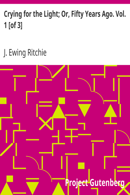Crying for the Light; Or, Fifty Years Ago. Vol. 1 [of 3] cover
