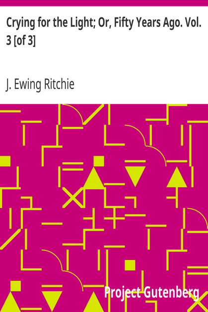 Crying for the Light; Or, Fifty Years Ago. Vol. 3 [of 3] cover