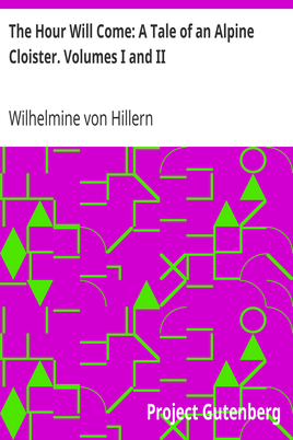 The Hour Will Come: A Tale of an Alpine Cloister. Volumes I and II cover