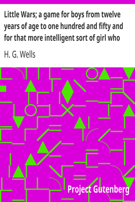 Little Wars; a game for boys from twelve years of age to one hundred and fifty and for that more intelligent sort of girl who likes boys' games and books. cover