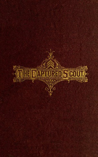 The Captured Scout of the Army of the James / A Sketch of the Life of Sergeant Henry H. Manning, of the Twenty-fourth Mass. Regiment cover