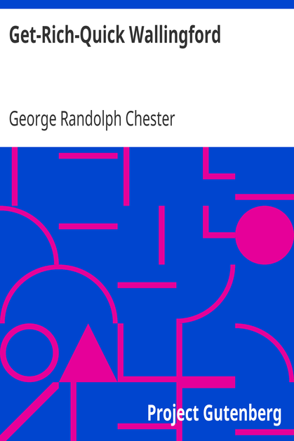 Get-Rich-Quick Wallingford / A Cheerful Account of the Rise and Fall of an American Business Buccaneer cover