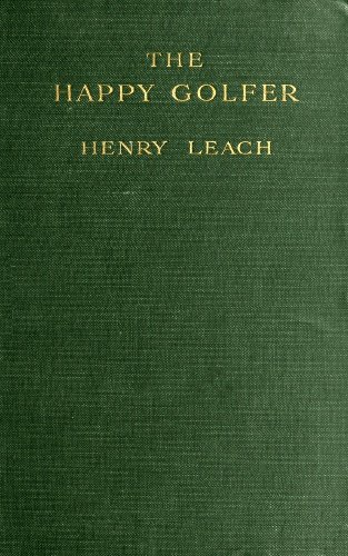 The Happy Golfer / Being Some Experiences, Reflections, and a Few Deductions of a Wandering Golfer cover