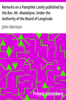 Remarks on a Pamphlet Lately published by the Rev. Mr. Maskelyne, Under the Authority of the Board of Longitude cover