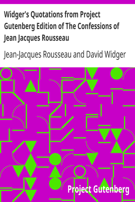 Widger's Quotations from Project Gutenberg Edition of The Confessions of Jean Jacques Rousseau cover