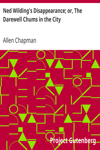Ned Wilding's Disappearance; or, The Darewell Chums in the City cover