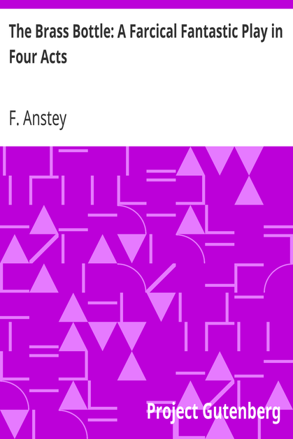 The Brass Bottle: A Farcical Fantastic Play in Four Acts cover