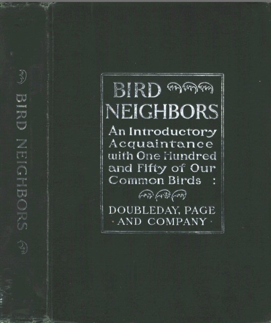 Bird Neighbors / An Introductory Acquaintance with One Hundred and Fifty Birds Commonly Found in the Gardens, Meadows, and Woods About Our Homes cover