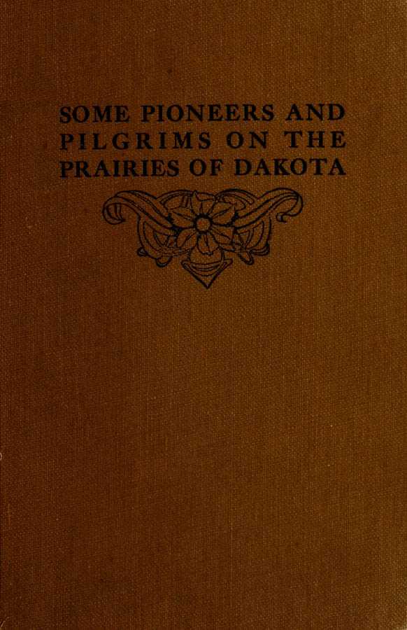 Some Pioneers and Pilgrims on the Prairies of Dakota / Or, From the Ox Team to the Aeroplane cover